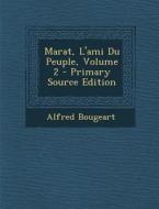 Marat, L'Ami Du Peuple, Volume 2 di Alfred Bougeart edito da Nabu Press