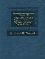 Das Grossherzogthum Hessen in Vergangenheit Und Gegenwart. Zweite Auflage. di Ferdinand Dieffenbach edito da Nabu Press