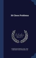 36 Chess Problems di Eugene Beauharnais Cook edito da Sagwan Press