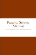 Pastoral Service Manual di OSB (M. Rev. Mar Melchizedek edito da Lulu.com