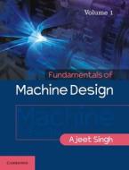 Fundamentals of Machine Design di Ajeet Singh edito da Cambridge University Press
