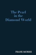 The Pearl in the Diamond World di Frank Morris edito da Lulu.com