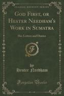 God First, Or Hester Needham's Work In Sumatra di Hester Needham edito da Forgotten Books