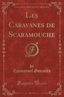 Les Caravanes De Scaramouche (classic Reprint) di Emmanuel Gonzales edito da Forgotten Books