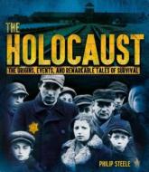 The Holocaust: The Origins, Events, and Remarkable Tales of Survival di Philip Steele edito da Scholastic