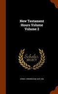 New Testament Hours Volume Volume 2 di Cunningham Geikie edito da Arkose Press