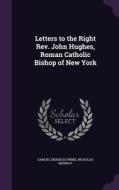 Letters To The Right Rev. John Hughes, Roman Catholic Bishop Of New York di Samuel Irenaeus Prime, Nicholas Murray edito da Palala Press