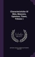 Characteristicks Of Men, Manners, Opinions, Times, Volume 1 edito da Palala Press