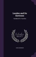 London And Its Environs di Karl Baedeker edito da Palala Press