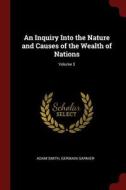 An Inquiry Into the Nature and Causes of the Wealth of Nations; Volume 3 di Adam Smith, Germain Garnier edito da CHIZINE PUBN