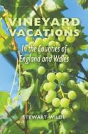 Vineyard Vacations - In The Counties Of England And Wales di Stewart Wilde edito da Austin Macauley Publishers
