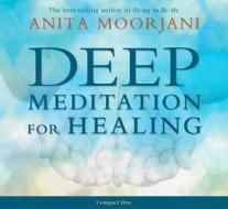 Deep Meditation for Healing di Anita Moorjani edito da Hay House