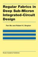 Regular Fabrics in Deep Sub-Micron Integrated-Circuit Design di Robert K. Brayton, Fan Mo edito da Springer US
