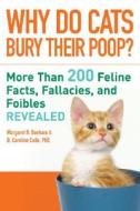 Why Do Cats Bury Their Poop?: More Than 200 Feline Facts, Fallacies, and Foibles Revealed di Margaret H. Bonham, D. Caroline Coile edito da Sterling