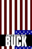 Buck di Kenneth Michael White edito da America Star Books