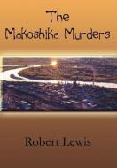 The Makoshika Murders di Robert Lewis edito da AUTHORHOUSE