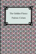 The Golden Fleece and the Heroes Who Lived Before Achilles di Padraic Colum edito da Digireads.com