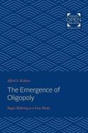 The Emergence of Oligopoly: Sugar Refining as a Case Study di Alfred S. Eichner edito da JOHNS HOPKINS UNIV PR