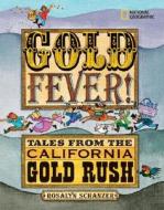 Gold Fever!: Tales from the California Gold Rush di Rosalyn Schanzer edito da National Geographic Society