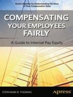 Compensating Your Employees Fairly di Stephanie R. Thomas edito da Apress