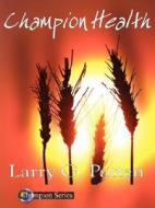 Champion Health di Larry G Patten edito da Authorhouse