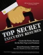 Top Secret Executive Resumes: Create the Perfect Resume for the Best Top-Level Positions di Steve Provenzano edito da COURSE TECHNOLOGY