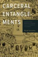 Carceral Entanglements di Wendi Yamashita edito da Temple University Press,U.S.