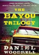 The Bayou Trilogy: Under the Bright Lights, Muscle for the Wing, and the Ones You Do di Daniel Woodrell edito da Blackstone Audiobooks