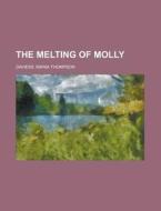 The Melting Of Molly di Maria Thompson Daviess edito da Rarebooksclub.com