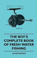 The Boy's Complete Book of Fresh Water Fishing di Oliver Rodman edito da Walton Press