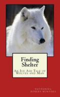 Finding Shelter from the Cold di N. Robert Winters, Nathaniel Robert Winters edito da Createspace