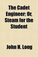 The Cadet Engineer; Or, Steam For The St di John H. Long edito da General Books