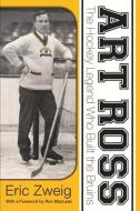 Art Ross: The Hockey Legend Who Built the Bruins di Eric Zweig edito da THOMAS ALLEN PUBL