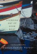 Stepping Out Of Your Boat di Pastor Fabian Harper edito da Xlibris