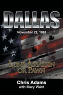 Dallas: Lone Assassin or Pawn di Chris Adams edito da AUTHORHOUSE