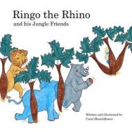 Ringo the Rhino and His Jungle Friends di Carol Anne Blanchflower edito da Createspace