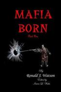 Mafia Born Part 1 di Ronald J. Watson edito da Createspace