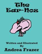 The Ear-Noz: An Illustrated Read-It-To-Me Book di Andrea Frazer edito da Createspace
