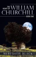 The Heart of William Churchill di Meredith Black edito da Archway Publishing