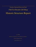 Natchez National Historical Park Old Fort Rosalie Gift Shop- Historic Structure Report di U. S. Department of the Interior, Tommy H. Jones edito da Createspace