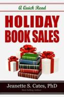 Holiday Book Sales: 31 Quick Tactics to Sell More Books Now di Jeanette Cates edito da Createspace