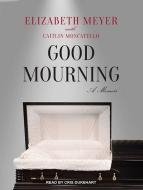 Good Mourning di Elizabeth Meyer edito da Tantor Audio