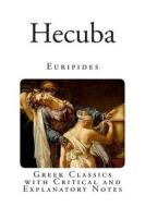 Hecuba: With Critical and Explanatory Notes di Euripides edito da Createspace