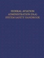 Federal Aviation Administration System Safety Handbook di Federal Aviation Administration edito da Createspace