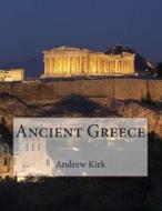 Ancient Greece di Andrew Kirk edito da Createspace