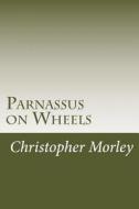Parnassus on Wheels di Christopher Morley edito da Createspace