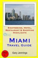 Miami Travel Guide: Sightseeing, Hotel, Restaurant & Shopping Highlights di Gary Jennings edito da Createspace