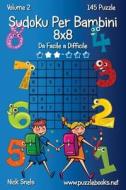 Sudoku Per Bambini 8x8 - Da Facile a Difficile - Volume 2 - 145 Puzzle di Nick Snels edito da Createspace