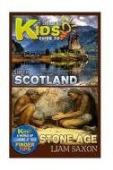 A Smart Kids Guide to Super Scotland and Stone Age: A World of Learning at Your Fingertips di Liam Saxon edito da Createspace