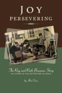 Joy Persevering: The Ray and Ruth Bozeman Story of Living in the Better Way of Jesus di Alan Cross edito da Createspace